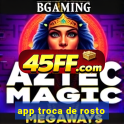 app troca de rosto